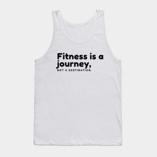 Fitness is a journey, Not a destination Tank Top